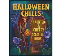 Halloween Chills: Frights & Fun Coloring Adventure For Teens: Creepy Skeletons, Haunted Houses & Spooky Halloween Scenes to Color for Teens