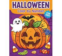 Halloween Color By Number For Kids: Fun Halloween Color by Number Activities Featuring Ghosts Pumpkins Witches Bats and Cute Spooky Characters for Kids Ages 4-8