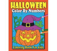 Halloween Color By Numbers Coloring Book For Kids: A Cute and Spooky Halloween Activity Book with Pumpkins, Ghosts, Witches, Bats, Monsters, and More!