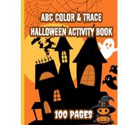 Halloween Coloring and Activity Book for Kids Ages 3-8: Fun Learning, Mazes, Puzzles, and Spooky Coloring Pages for Boys and Girls: A Fun and Educational ABC Workbook for Kids Ages 2-6