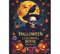 Halloween Coloring Book for Adults: Creepy, Spooky, and Haunted Designs for Relaxation and Stress Relief | Scary Witches, Skulls, Pumpkins, Zombies, Haunted Houses & More