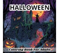 Halloween Coloring Book For Adults: Spooky and fun Halloween coloring book featuring adorable and creepy designs of pumpkins, cats, witches, ghosts, ... adults to enjoy bold, easy-to-color pages.
