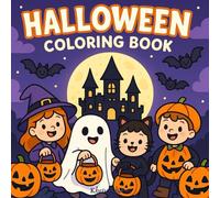 Halloween Coloring Book for Kids Ages 3-10: Cute and Fun Halloween Coloring Pages: Cute, Easy and Not Scary Halloween Scenes for Toddlers, Preschool, ... with Cute Bats, Cats, and Jack-o’-Lanterns