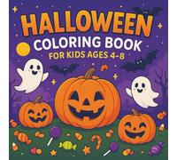 Halloween Coloring Book for Kids Ages 4-8: Halloween Coloring Book for Kids Ages 4 8 Fun and Easy Halloween Activity Book for Boys and Girls Cute and ... Ghosts and Candy Perfect Halloween Gift