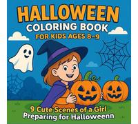 Halloween Coloring Book for Kids Ages 8-9: 9 Cute Scenes of a Girl Preparing for Halloween.: Halloween Coloring Book for Kids Ages 8-9: 9 Cute Scenes of a Girl Preparing for Halloween.