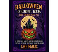 Halloween Coloring Book - Kids Edition Ages 9-13: 50 Gothic and Spooky Illustrations to Color - Pumpkins, Witches, Ghosts and Haunted Castles