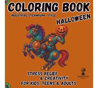 Halloween Coloring Book Stress Relief and Creativity for Kids Teens and Adults: Steampunk Spooky Designs with Intricate Mechanical Patterns & ... Mindfulness Activity book for Girls & Boys