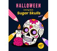 Halloween Coloring Book: Sugar Skulls: Cheerful Sugar Skull Designs to Color for Kids