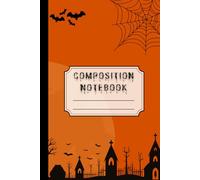 Halloween Composition Notebook: Lined Journal For Back to School, Office, Work With Spooky Cemetery, Spiderwebs & Bats Design