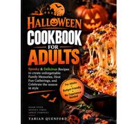 Halloween Cookbook for Adults: Spooky & Delicious Recipes to Create Unforgettable Family Memories, Host Fun Gatherings, and Celebrate the Season in Style
