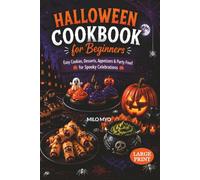 Halloween Cookbook for Beginners: Easy Cookies, Desserts, Appetizers & Party Food for Spooky Celebrations | Large Print Recipes