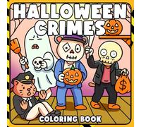 Halloween Crimes Coloring Book: Funny Coloring Pages Featuring Mischievous Spooky Animal Outlaws in Cute Haunted Comedy Crime for Adults to Relax and Laugh