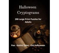 Halloween Cryptograms: 200 Large Print Cryptoquote Puzzles for Adults: Decode Poe, Dracula, Frankenstein and the Old Folklore of All Hallows Eve, with Hints and Full Solutions