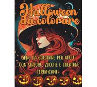 Halloween Da Colorare: Libro da Colorare per Adulti conStreghe, Zucche e Creature Terrificanti