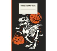 Halloween Dinosaur Skeleton Composition Notebook: Spooky T-Rex Trick or Treat Journal with Pumpkin & Full Moon | 120 Pages, 6x9 Inches | Scary Cool Halloween Notebook for Kids, Teens & Adults