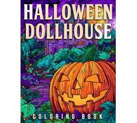 Halloween Dollhouse Coloring Book: Charming Creepy Spaces Coloring Pages featuring Witchy Bedrooms, Pumpkin Kitchens, and Ghost Guests Illustrations For Fantasy Lovers To Unlock Creativity