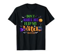 Halloween Don't Make Me Flip My Witch Switch Women Funny Women Maglietta
