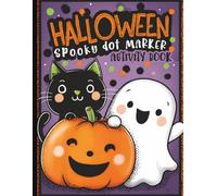 Halloween Dot Marker Activity Book for Toddlers Ages 2-4: Easy Spooky Coloring with Pumpkins, Ghosts, Bats, Witches, Candy, and More for Preschool ... Outlines, Large Circles, and Simple Shapes
