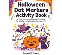 Halloween Dot Markers Activity Book: A Cute, Not-Scary Dot Coloring Book for Toddlers and Preschoolers Ages 2-5