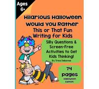 Halloween Edition Hilarious Would You Rather? This or That Fun Writing for Kids: Silly Questions & Screen-Free Activities to Get Kids Thinking & Writing! Ages 6+