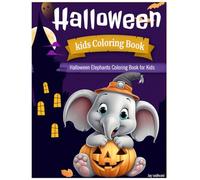 Halloween Elephants Coloring Book for Kids Ages 3-8 | Cute & Easy Halloween Coloring Pages Featuring Adorable Elephants.: Fun, Non-Scary Halloween ... Big, Simple, and Cute Elephant Illustrations