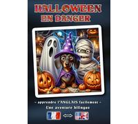 HALLOWEEN EN DANGER - Une histoire d'aventure bilingue pour petits et grands | La manière simple d'apprendre l'anglais et d'enrichir son vocabulaire | Un concept de livre bilingue : Français ↔ Anglais
