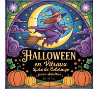 Halloween en Vitraux - Livre de Coloriage pour Adultes: 50 illustrations en style vitrail avec citrouilles, fantômes, chauves-souris, sorcières et ... coloriage anti-stress et créatif pour adultes