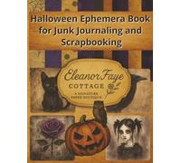 Halloween Ephemera Book for Junk Journaling and Scrapbooking: Vintage-Inspired Cutouts, Tags, Tickets, and Backgrounds for Spooky Paper Crafts and Mixed Media Projects