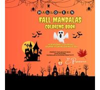 Halloween Fall Mandalas Coloring Book | A Seasonal Coloring Journey For Relaxing & Joy |: Perfect Autumn Gift with Pumpkins, leaves and Spooky Mandalas for Stress relief and Creativity