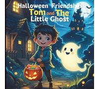 Halloween Friendship Tom and the Little Ghost: A Halloween Story of Friendship