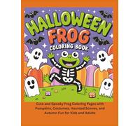 Halloween-Frog-Coloring-Book: Cute and Spooky Frog Coloring Pages with Pumpkins, Costumes, Haunted Scenes, and Autumn Fun for Kids and Adults