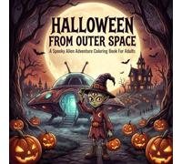 Halloween From Outer Space: A Spooky Alien Adventure Coloring Book for Adults