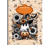 Halloween Ghost Composition Notebook: Cute & Spooky Fall-Themed Writing Journal with Sunflowers, Pumpkins, and Witch Hat Ghost - Wide Ruled, 120 Pages, Large 8.5x11