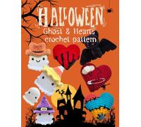 Halloween Ghost & Hearts Crochet Pattern: Easy and Beginner Friendly Crochet Activity Book with Step by Step Instructions