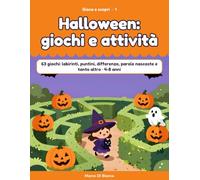Halloween: giochi e attività: 63 giochi per bambini 4-8 anni: labirinti, unisci i puntini, trova le differenze, parole nascoste, ombre e tanto altro