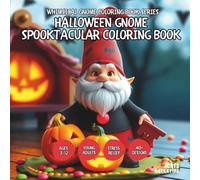 Halloween Gnome Spooktacular Coloring Book - for Kids, Teens, Adults and Seniors with Easy and Simple Designs for Relaxation and Stress Relief