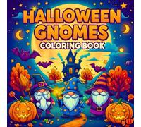 Halloween Gnomes Coloring Book for Adults and Kids: Cute, Funny, and Spooky Fun: Spooky and Cute Autumn Designs with Easy, Bold Lines: A Cozy Gnome ... for Toddlers, Preschoolers, Teens & Adults