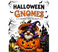 Halloween Gnomes Coloring Book for Adults: Spooky & Whimsical Gnome Designs to Color for Relaxation, Stress Relief & Halloween Fun