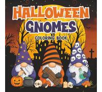 Halloween Gnomes Coloring Book: Fun, Original & Unique Halloween Coloring Pages For Kids and Adults with Cute Gnome Characters