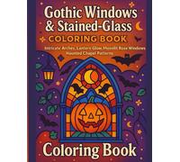 Halloween Gothic Windows & Stained-Glass Coloring Book: Intricate Arches, Lantern Glow, Moonlit Rose Windows, Haunted Chapel Patterns