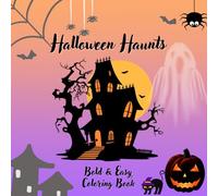 Halloween Haunts Coloring Book Bold & Easy: Adults kids featuring pumpkins, ghosts, creepy creatures, mummies, goblins, witches spooky scenes hours of relaxation fun entertainment
