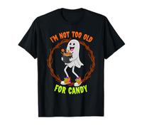 Halloween I´m Not Too Old for Candy Ghost for Men or Women Maglietta