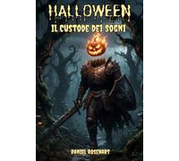 Halloween Il Custode dei Sogni: Avventure da brivido e mistero per ragazzi 9-12 anni: storie di fantasmi e halloween dove la paura si mescola alle risate