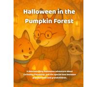 Halloween in the Pumpkin Forest: A heartwarming Halloween adventure about curiosity, friendship, and the special love between grandparents and grandchildren.