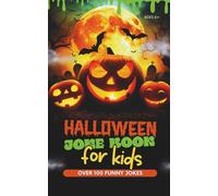 Halloween Joke Book for Kids Over 100 Funny Jokes: Silly & Spooky The Ultimate Collection of Kid-Friendly Halloween Humor for Parties, Trick-or-Treat, and Family Fun
