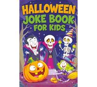 Halloween Joke Book for Kids: Spooky Riddles, Silly Laughs & Funny Humor for Children Ages 6-12 - Trick-or-Treat Fun, Family Comedy and Giggles