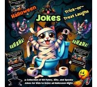 Halloween Jokes Trick-or-Treat Laughs: A Collection of 30 Funny, Silly, and Spooky Jokes for Kids to Enjoy All Halloween Night