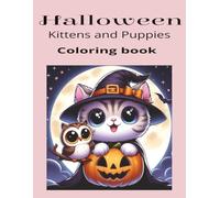 Halloween Kittens and Puppies Coloring Book: Spooky Cute Halloween Coloring fun with Kittens and Puppies in Costumes