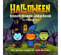 Halloween Knock-Knock Joke Book for Kids Ages 4-9: Silly Spooky Laughs for Little Monsters
