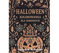 Halloween - Kolorowanka dla dorosłych: Mroczne mandale, gotyckie wzory i pełne detali ilustracje na relaks i odprężenie